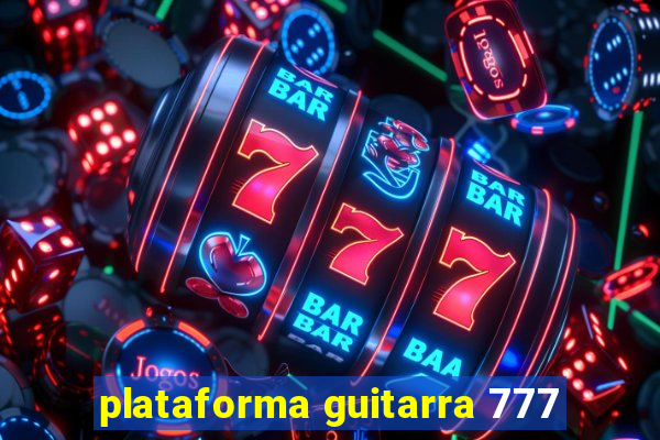 plataforma guitarra 777